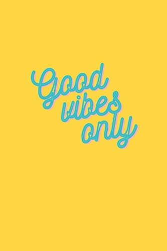 Good Vibes Only Journal Notebook 100 dot grid pages in yellow and turquoise (Inspiring notebooks for journalling)