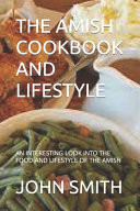 The Amish Cookbook and Lifestyle An Interesting Look Into the Food and Lifestyle of the Amish