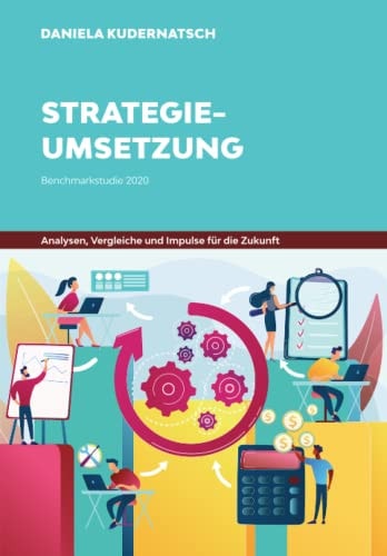 Benchmark-Studie Strategieumsetzung: Analysen, Vergleiche und Impulse für die Zukunft (German Edition)