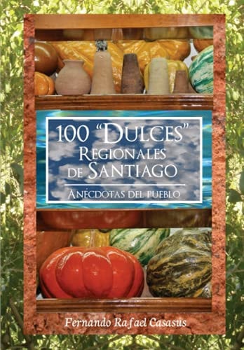 100 Dulces Regionales de Santiago Anécdotas del Pueblo