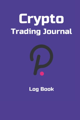 Crypto Trading Journal Polkadot (DOT) Themed Dedicated Trading to Fill in Log Notebook , Ledger to Record Cryptocurrency Trades: 15.24 x 22.86 - 6x9 Sizes - 120 Pages