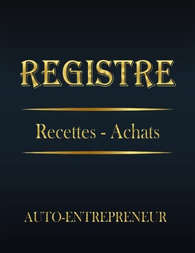 livre de compte auto-entrepreneur recette et achats: registre des recettes auto-entrepreneur micro-entreprise | Livre Chronologique des Recettes ... aux obligations comptables (French Edition)