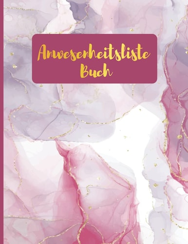 Anwesenheitsliste Buch: Anwesenheitsbuch mit Anwesenheitsliste für Kindergarten | Schüler-Klassenbuch für die Anwesenheitskontrolle (German Edition)