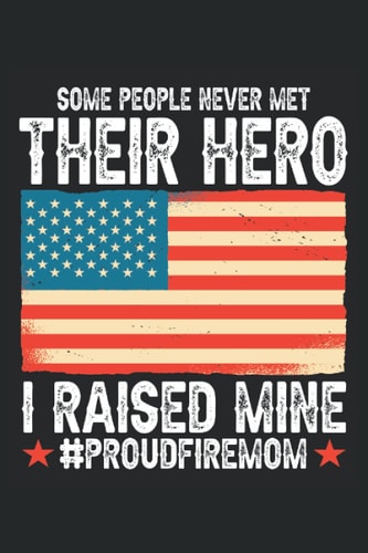 Firemom Some People Never Met Their Hero I Raise: Notebook Journal | 6x9 | 120 pages