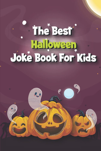 The Best Halloween Joke Book For Kids: Hilarious Halloween Jokes for Kids | Over 150 Haunted Clean and Silly Halloween Puns, Spooky, Scary |Knock ... More |The Scariest Jokes That Kids Will Love