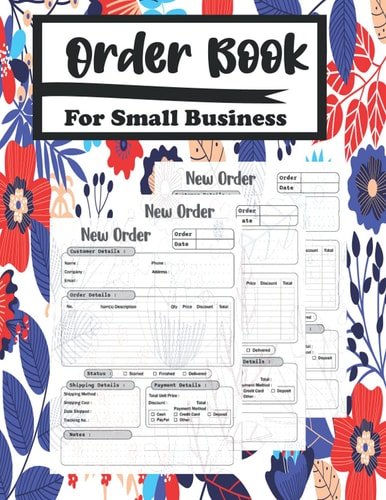 Order Book For Small Business: Order Record Book Keep Track of Your Customer Orders | Ideal For Home Based Retail Businesses in Craft, Boutique, Wax, Perfume, Cake & More