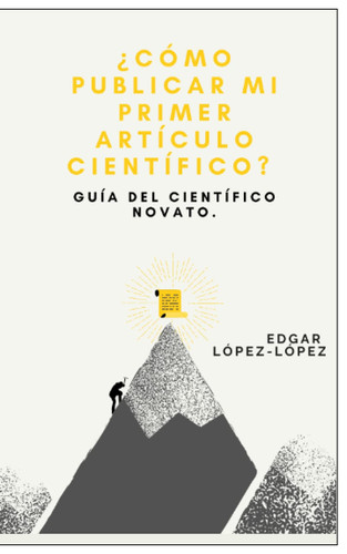 ¿Cómo publicar mi primer artículo científico?: Guía del científico novato (Spanish Edition)