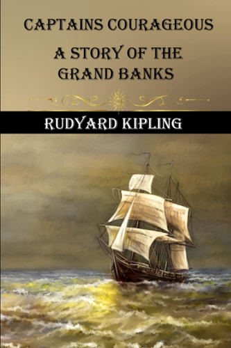 Captains Courageous: A Story of the Grand Banks : by Rudyard Kipling : Classic Edition Illustrations