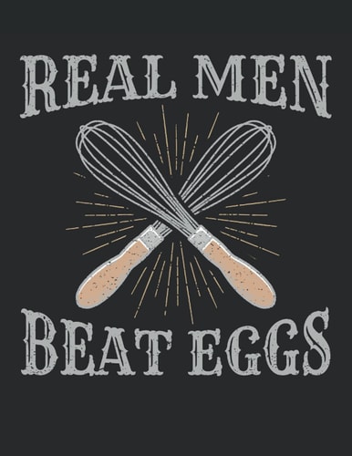 Real Men Beat Eggs: Baking 2022 Weekly Planner (Jan 2022 to Dec 2022), Large Paperback Calendar Schedule Organizer, Baker Gift
