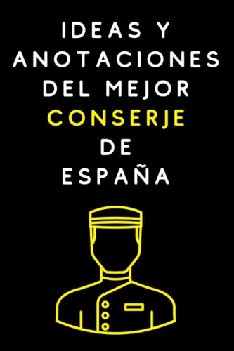Ideas Y Anotaciones Del Mejor Conserje De España: Cuaderno De Notas Para Conserjes (Spanish Edition)