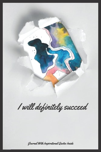 I will definitely succeed: Inspirational Quote Notebook - Cute gift - Journal, Notebook, Diary, Composition Book) Every Page Includes an Inspirational and Motivational Quote. 6 x 9 - 120 pages