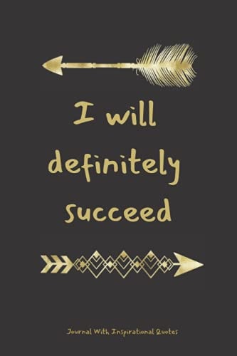 I will definitely succeed: Inspirational Quote Notebook - Cute gift - Journal, Notebook, Diary, Composition Book) Every Page Includes an Inspirational and Motivational Quote. 6 x 9 - 120 pages