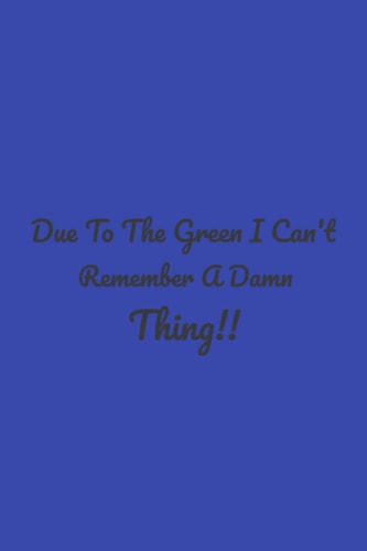 Due to the green I can't remember a damn thing Notebook