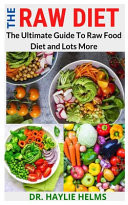 The Raw Diet The Ultimate Guide To Raw Food Diet and Lots More