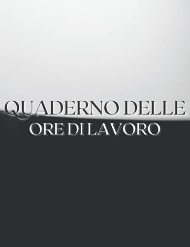Quaderno delle Ore di Lavoro: Foglio presenze, 2 anni di monitoraggio dell'orario di lavoro, 7 giorni alla settimana, diario dei turni: registrazione ... di lavoro, più straordinari (Italian Edition)