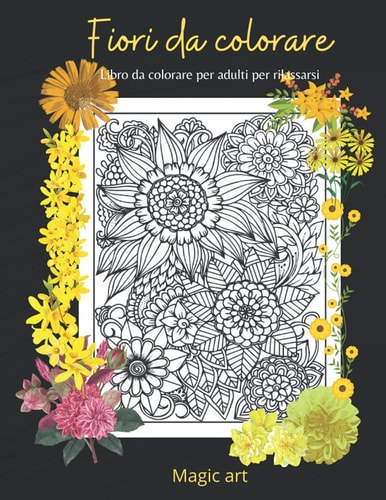 Fiori da colorare: libro da colorare per adulti con 100 pattern floreali da colorare, libro da colorare per adulti antistress (Italian Edition)
