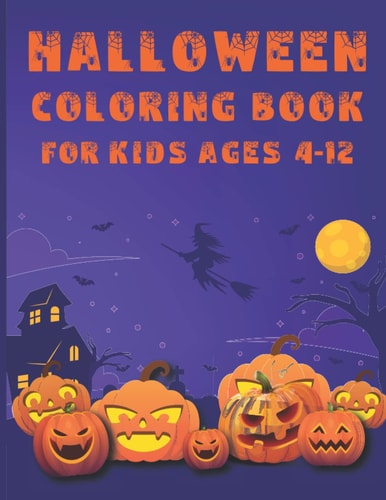 Halloween Coloring Book for Kids Ages 4-12: Spooky Cute Halloween Coloring Book for Kids All Ages 4-8, 9-12, 4-12, Toddlers, Preschoolers and Elementary School (Best Halloween Coloring Books for Kids)