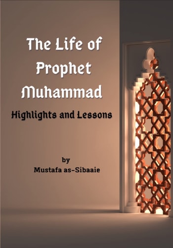 The Life of Prophet Muhammad: Highlights and Lessons