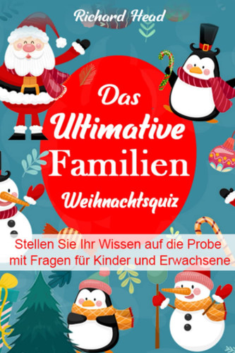Das Ultimative Familien-Weihnachtsquiz: Stellen Sie Ihr Wissen auf die Probe mit Fragen für Kinder und Erwachsene (German Edition)