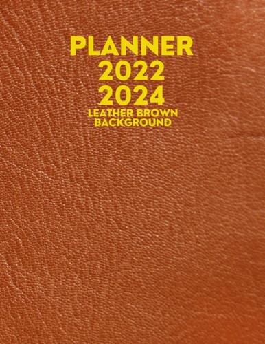 2022-2024 Leather Brown Background Planner: The Leather Brown Background Design with 3 years plans and 24 months Spreads 8.5 x 11 in