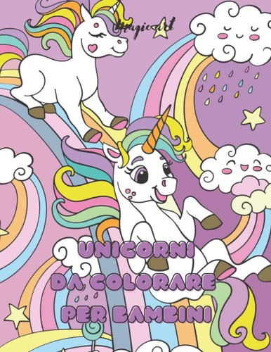 Unicorni da colorare per bambini: libro da colorare per bambini dai 4 ai 10 anni, libro da colorare per bambini con pennarelli (Italian Edition)