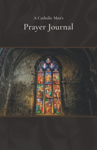 A Catholic Man's Prayer Journal: Notebook with Prayer Checklist - Spiritual Growth Diary for Christian Men