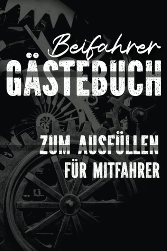 Beifahrer Gästebuch: Zum ausfüllen für Mitfahrer. Tolles Geschenk für alle die gerade Ihren Führerscheinprüfung bestanden haben. Tolle Geschenkidee ... Geschenk zum 18 Geburtstag. (German Edition)