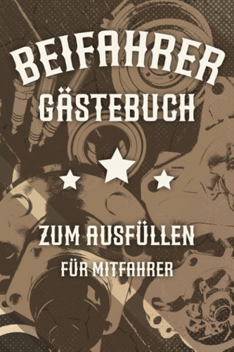 Beifahrer Gästebuch: Zum ausfüllen für Mitfahrer. Tolles Geschenk für alle die gerade Ihren Führerscheinprüfung bestanden haben. Tolle Geschenkidee ... Geschenk zum 18 Geburtstag. (German Edition)
