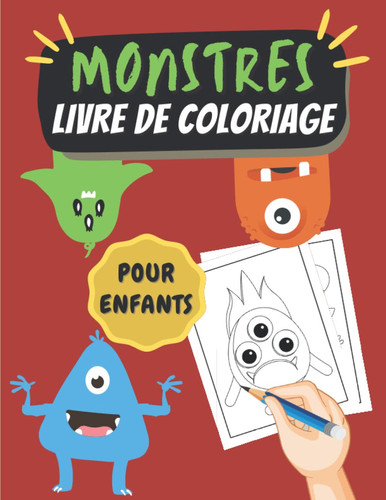 Monstres Livre De Coloriage Pour Enfants: Dessins Mignons Et Facile à Colorier Pour Les Petits D'âge Préscolaire | Cahier De Coloriages Pour Filles Et Garçons. (French Edition)