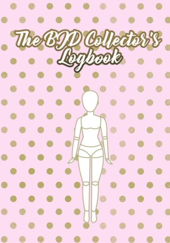 The BJD Collector's Logbook: Essential for Every Ball-Jointed Doll Collection