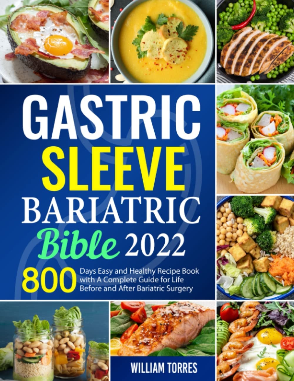 Gastric Sleeve Bariatric Bible 2022: 800 Days Easy and Healthy Recipe Book with a Complete Guide for Life Before and After Bariatric Surgery