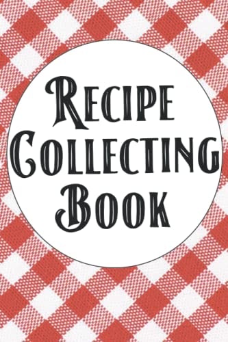 Recipe Collecting Book - Red Checkerboard: A Recipe Collector's Journal To Write Your Own Recipes In