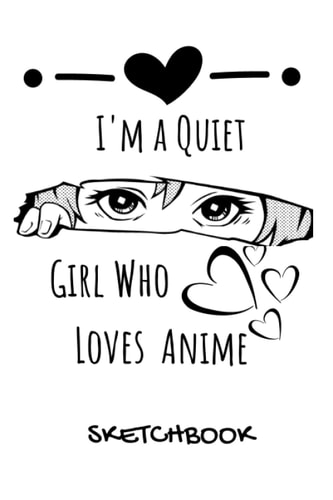 I'm A Quiet Girl Who Loves Anime Sketchbook | 6x9 Inches 120 Blank Pages Anime Sketchbook | Matte Cover