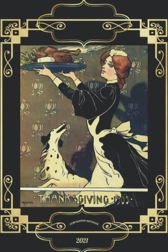THANKSGIVING 1905.COMPOSITION NOTEBOOK 2021: FOR YOUR CREATIVITY AND IDEAS NOTEBOOK,BEAUTIFUL RETRO THANKSGIVING COVER, LINED NOTEBOOK FOR GIFTS, KIDS, GIRLS, TEENS,STUDENTS, ADULTS AND EVERYONE