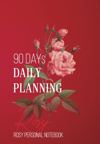 90 days Daily Planning : Rosy Personal Notebook: Undated Daily Planner and Journal for 3 Month, with Daily Plans & Schedule, To Do List Pad with ... water and Exercise, 7x10 Organizer Planner