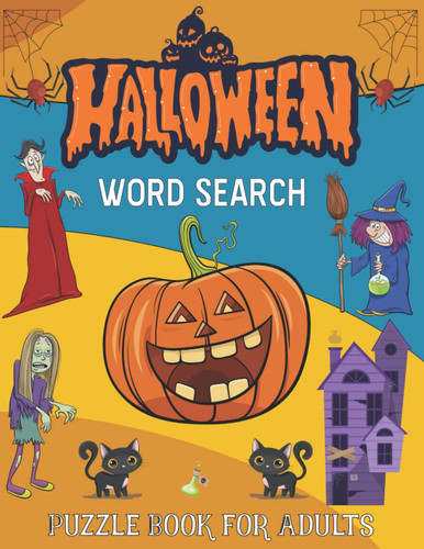Halloween Word Search Puzzle Book For Adults And Teens: Large Print 124 Halloween Word Search Puzzle Book For Adults And Teens Make Great Halloween Gifts And Party Favors With Solutions For All