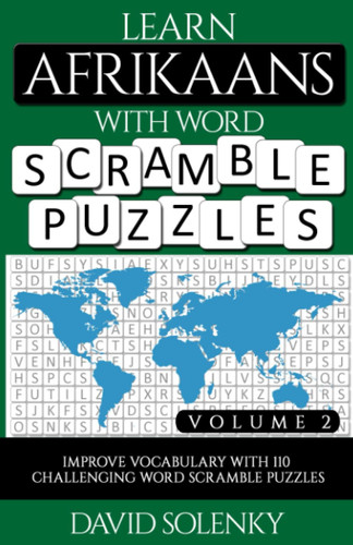 Learn Afrikaans with Word Scramble Puzzles Volume 2: Learn Afrikaans Language Vocabulary with 110 Challenging Bilingual Word Scramble Puzzles