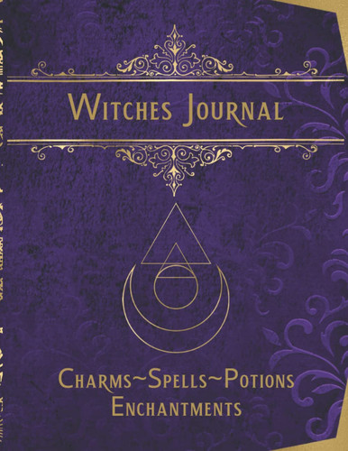 Witches Journal: A journal for your unique charms, spells, potions and enchantments. Witches grimoire