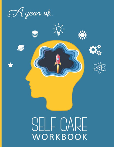 Self Care Workbook: A Year Self Care Workbook: 52 Week Guided Planner to Track Your Daily, Monthly & Yearly Goal