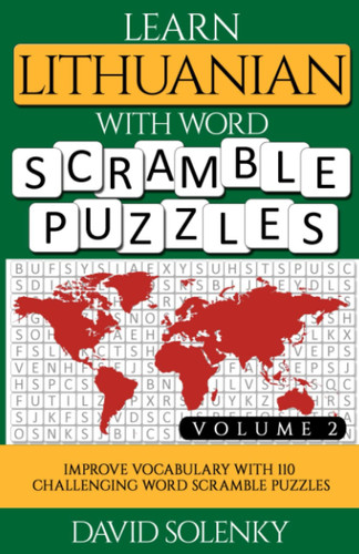 Learn Lithuanian with Word Scramble Puzzles Volume 2: Learn Lithuanian Language Vocabulary with 110 Challenging Bilingual Word Scramble Puzzles