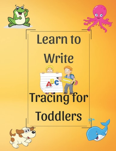 Learn to Write Tracing for Toddlers: A Practice Book For Children To Learn To Write Tracing Dotted Letters, Fun Cute Animal Page Design For Preschool, Kindergarten, Homeschool Kids