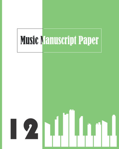 Music Manuscript Paper: blank music staff book, 12 staves per page, 8 x 10 inches (large), 120 pages