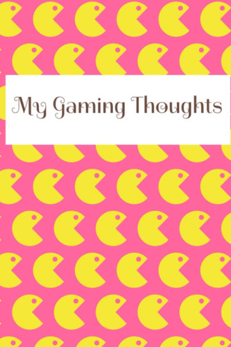 My Gaming Thoughts