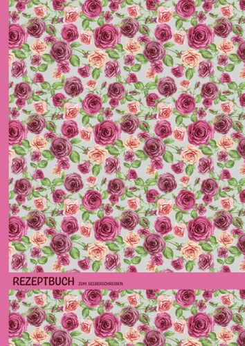 Rezeptbuch zum Selberschreiben: A4 Kochbuch zum Selberschreiben Ihrer Rezepte mit Praktischem Design und Alphabetischen Registerkarten A-Z - Rosa und ... - Platz für 100+ Rezepte (German Edition)