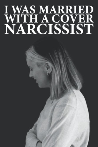 I was married with a cover Narcissist: Casada con un Narcisista encubierto (I was married with a covert Narcissist)
