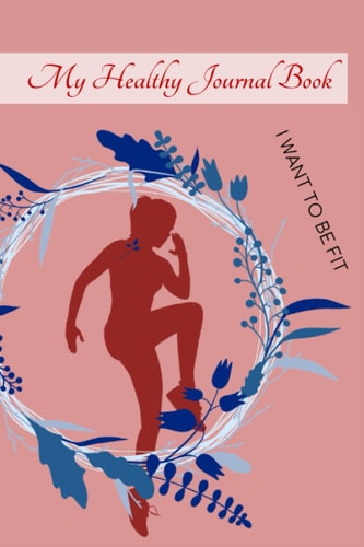 My Health Journal Book (color inside): Weight Loss 12 Weeks/90 days Healthy Journal, Pocket Size 6 x 9", Daily Intermittent Fasting Diet and Weekly ... for woman, Easy for Lazy to Record Person