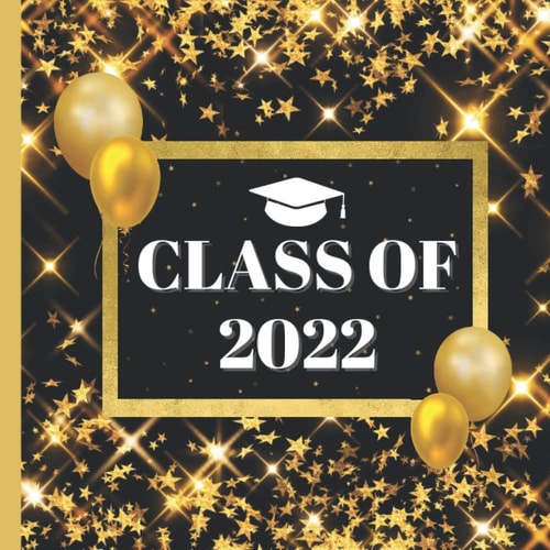 Class Of 2022: Graduation Guest Book Sign In For Party Black & Gold Cover - Congratulations Graduates 2022 - 120 Pages (8.5"x8.5")