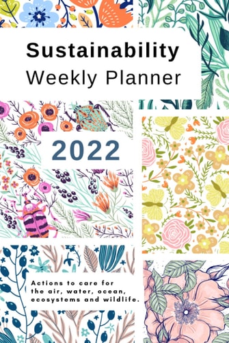 2022 Sustainability Weekly Planner + Monthly Overview: Actions to care for the air, water, ocean, ecosystems and wildlife - Nature Patchwork