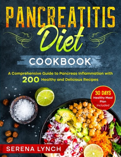 Pancreatitis Diet Cookbook A Comprehensive Guide to Pancreas Inflammation with 200 Easy and Delicious Recipes - 30 Days Healthy Meal Plan Included!