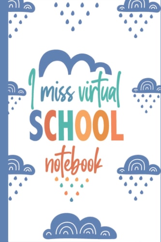 I miss virtual school notebook: size 6″ × 9″ writing journal with lined white paper, I miss homeschooling Composition notebook: colored rainbows and ... pages, fun home school notebook for students